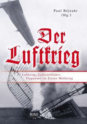 Der Luftkrieg: Luftkrieg de Paul Béjeuhr