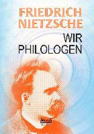 Wir Philologen de Friedrich Nietzsche