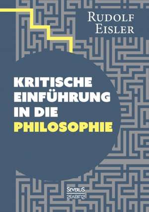 Kritische Einfuhrung in Die Philosophie: Optik Und Farbenlehre, Physik de Rudolf Eisler