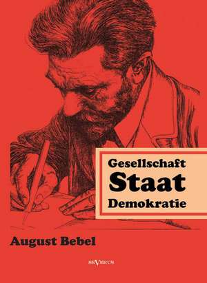 Über Gesellschaft, Staat, Demokratie de August Bebel