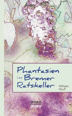 Phantasien im Bremer Ratskeller de Wilhelm Hauff