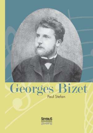 Georges Bizet de Paul Stefan