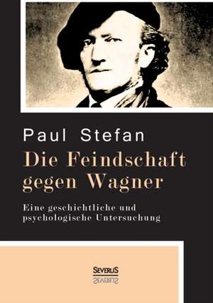 Die Feindschaft Gegen Wagner: Novellen Und Geschichten de Paul Stefan