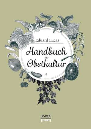 Handbuch der Obstkultur de Eduard Lucas