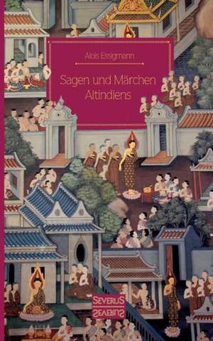 Sagen und Märchen Altindiens de Alois Essigmann