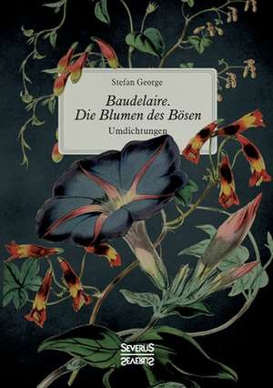 Baudelaire. Die Blumen des Bösen de Stefan George