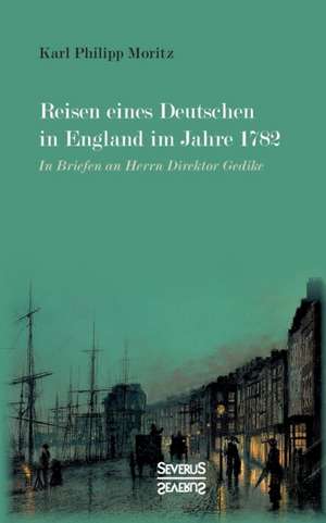 Reisen eines Deutschen in England im Jahre 1782 de Karl Philipp Moritz