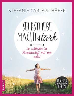 Selbstliebe macht stark de Stefanie Carla Schäfer