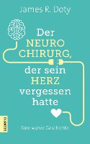 Der Neurochirurg, der sein Herz vergessen hatte de James R. Doty