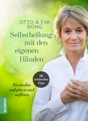 Selbstheilung mit den eigenen Händen de Otto Bong