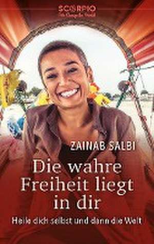 Die wahre Freiheit liegt in dir de Zainab Salbi