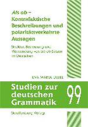 Als ob - Kontrafaktische Beschreibungen und polaritätsverkehrte Aussagen de Eva Maria Uebel