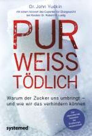 Pur, weiß, tödlich de John Yudkin