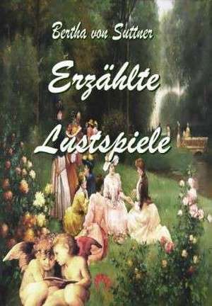 Erzählte Lustspiele de Bertha Von Suttner