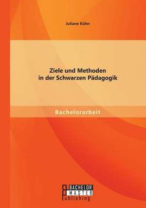 Ziele Und Methoden in Der Schwarzen Padagogik: Die Ausloser Der Krise Und Deren Folgen Fur Die Automobilbranche de Juliane Kühn