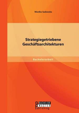 Strategiegetriebene Geschaftsarchitekturen: Eine Empirische Analyse Zum Einfluss Der Personlichkeit Auf Die Zufriedenheit in Paarbeziehungen de Monika Sadowska