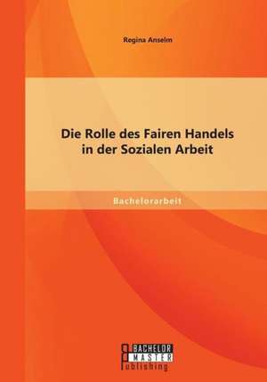 Die Rolle Des Fairen Handels in Der Sozialen Arbeit: Wie Das NS-Regime Seine Schuler Auf Den Krieg Vorbereitete de Regina Anselm