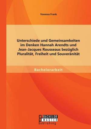 Unterschiede Und Gemeinsamkeiten Im Denken Hannah Arendts Und Jean-Jacques Rousseaus Bezuglich Pluralitat, Freiheit Und Souveranitat: Gawan Aus Der Sicht Von Wolfram Von Eschenbach Und Chretien de Troyes de Vanessa Frank