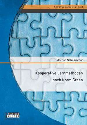 Kooperative Lernmethoden Nach Norm Green: Vorstellung Mathematischer Modellformulierungen Und Anschliessende Implementierung Des Systems Mi de Jochen Schumacher