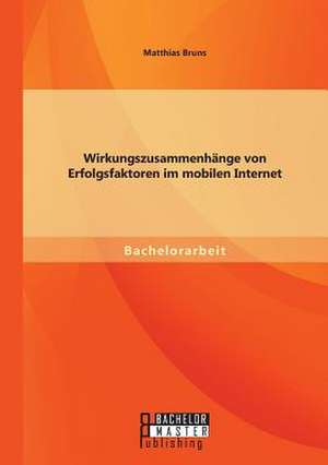 Wirkungszusammenhange Von Erfolgsfaktoren Im Mobilen Internet: Wie Online-Beratung Unterstutzen Kann de Matthias Bruns