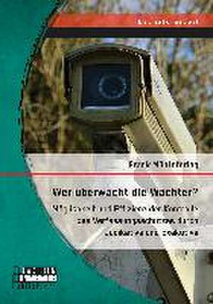 Wer Uberwacht Die Wachter? Moglichkeit Und Effizienz Der Kontrolle Des Verfassungsschutzes Durch Judikative Und Exekutive: Das Theoretische Modell Des Vertrauens Innerhalb Organisatorischer Beziehungen Von David McAllister de Frank Müntefering