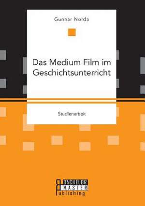 Das Medium Film Im Geschichtsunterricht: Zulassigkeit Der Uberwachung Und Datenerhebung Von Arbeitnehmern de Gunnar Norda