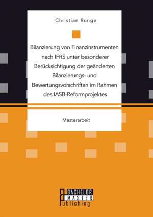 Bilanzierung Von Finanzinstrumenten Nach Ifrs Unter Besonderer Berucksichtigung Der Geanderten Bilanzierungs- Und Bewertungsvorschriften Im Rahmen Des