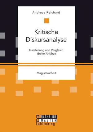 Kritische Diskursanalyse: Darstellung Und Vergleich Dreier Ansatze de Andreas Reichard