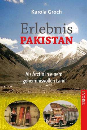 Erlebnis Pakistan de Karola Groch