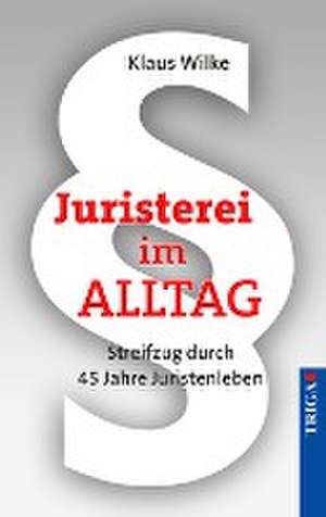 Juristerei im Alltag de Klaus Wilke