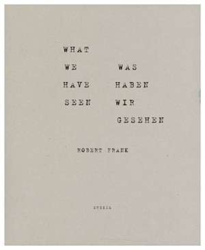 Robert Frank: What We Have Seen de Robert Frank