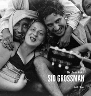 The Life and Work of Sid Grossman de Sid Grossman