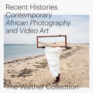 Recent Histories: Contemporary African Photography and Video Art from The Walther Collection de Daniela Baumann