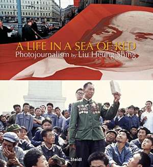 Liu Heung Shing: A Life in a Sea of Red de Liu Heng Shing