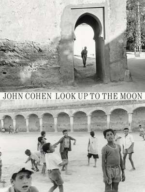 Cohen, J: Look up to the moon de John Cohen