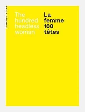 La femme 100 têtes / The Hundred Headless Woman de Angela Grauerholz