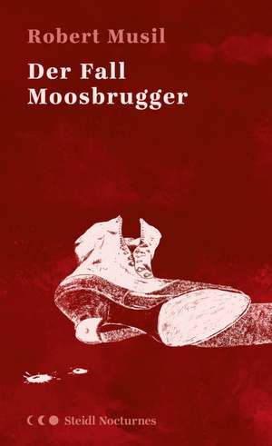 Der Fall Moosbrugger (Steidl Nocturnes) de Robert Musil