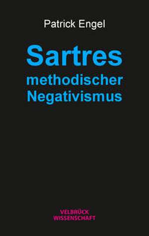 Sartres methodischer Negativismus de Patrick Engel