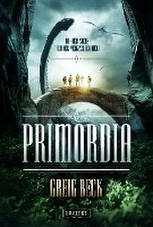 Beck, G: PRIMORDIA - Auf der Suche nach der vergessenen Welt