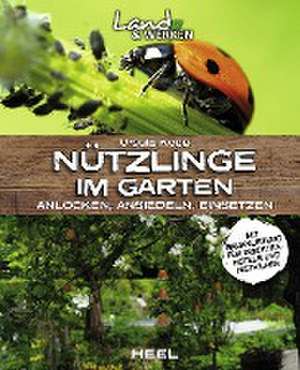 Nützlinge im Garten - anlocken, ansiedeln, einsetzen de Ursula Kopp