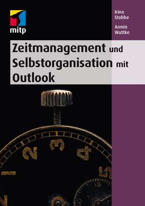 Zeitmanagement und Selbstorganisation mit Microsoft Outlook de Irina Stobbe