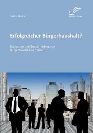 Erfolgreicher Burgerhaushalt? Evaluation Und Benchmarking Von Burgerhaushaltsverfahren: Ein Vergleich Zwischen Der Klassischen Vorsorgewohnung Und Der Baurechtswohnungseigentum-Vorsorgewohnu de Sabine Wagner