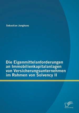 Die Eigenmittelanforderungen an Immobilienkapitalanlagen Von Versicherungsunternehmen Im Rahmen Von Solvency II: Ein Ratgeber Zur Praventivarbeit Im Schulischen Kontext de Sebastian Junghans