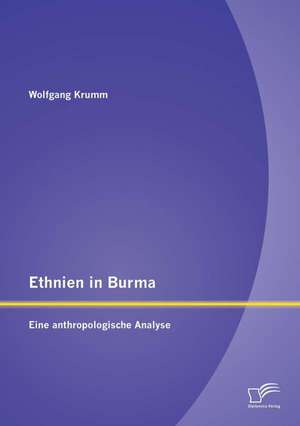 Ethnien in Burma: Eine Anthropologische Analyse de Wolfgang Krumm