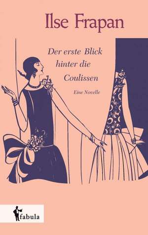 Der erste Blick hinter die Coulissen. Eine Novelle de Ilse Frapan