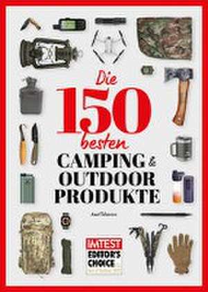 Die 150 besten Camping- und Outdoor-Produkte de Axel Telzerow