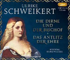 Die Dirne und der Bischof und Das Antlitz der Ehre de Ulrike Schweikert