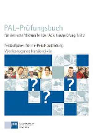 PAL-Prüfungsbuch für den schriftlichen Teil der Abschlussprüfung Teil 2 - Werkzeugmechaniker/-in de Pal