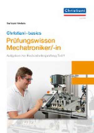 Christiani-basics-Prüfungswissen Mechatroniker/-in de Hermann Wellers