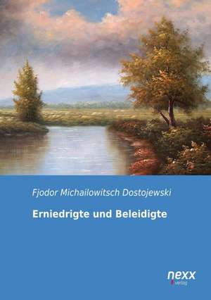 Erniedrigte und Beleidigte de Fjodor Michailowitsch